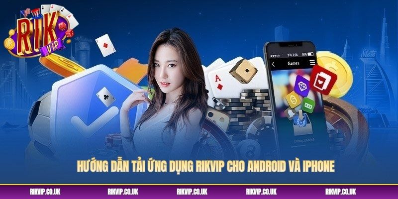 Hướng dẫn tải ứng dụng RIKVIP cho Android và iPhone