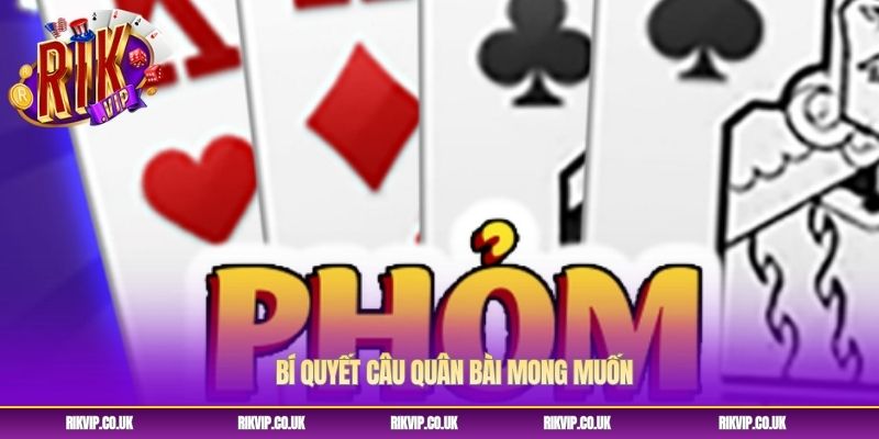 Bí quyết câu quân bài mong muốn Bí quyết câu quân bài mong muốn