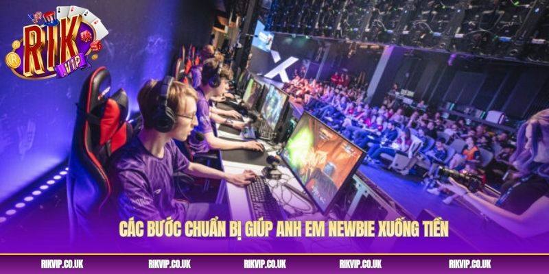 Các bước chuẩn bị giúp anh em newbie xuống tiền Các bước chuẩn bị giúp anh em newbie xuống tiền