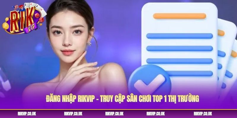 Đăng Nhập Rikvip - Truy Cập Sân Chơi Top 1 Thị Trường