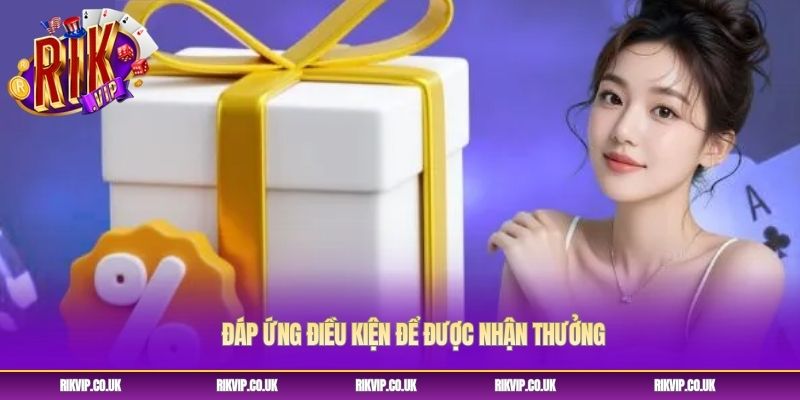 Đáp ứng điều kiện để được nhận thưởng