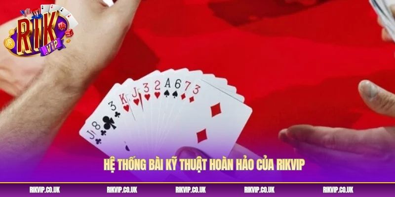 Hệ thống bài kỹ thuật hoàn hảo của Rikvip Hệ thống bài kỹ thuật hoàn hảo của Rikvip