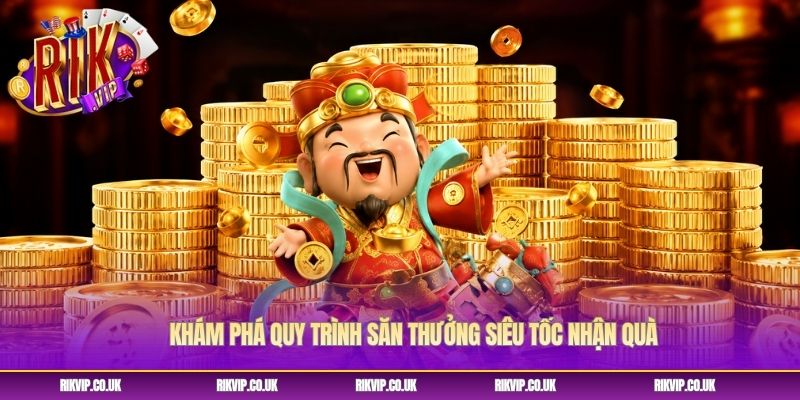 Khám phá quy trình săn thưởng siêu tốc nhận quà Khám phá quy trình săn thưởng siêu tốc nhận quà
