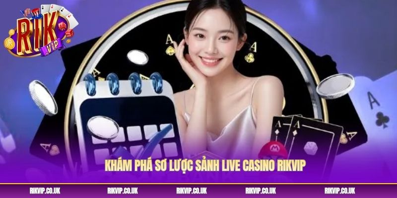 Khám phá sơ lược sảnh live casino Rikvip Khám phá sơ lược sảnh live casino Rikvip