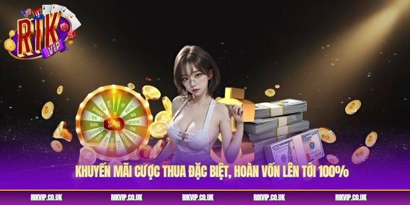 Khuyến Mãi Cược Thua Đặc Biệt, Hoàn Vốn Lên Tới 100%