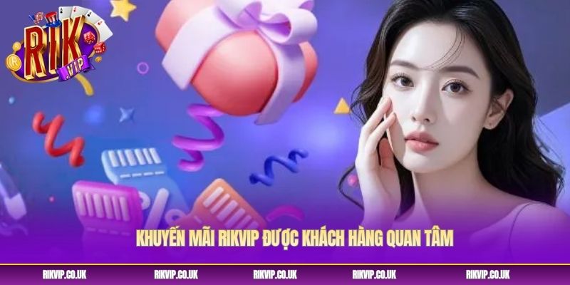 Khuyến mãi Rikvip được khách hàng quan tâm
