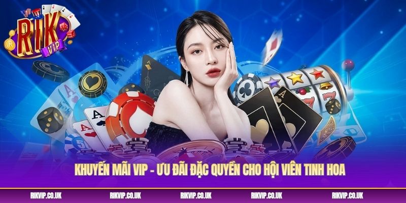 Khuyến Mãi Vip - Ưu Đãi Đặc Quyền Cho Hội Viên Tinh Hoa