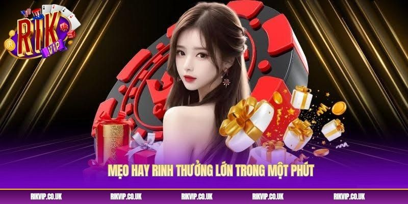 Mẹo hay rinh thưởng lớn trong một phút Mẹo hay rinh thưởng lớn trong một phút