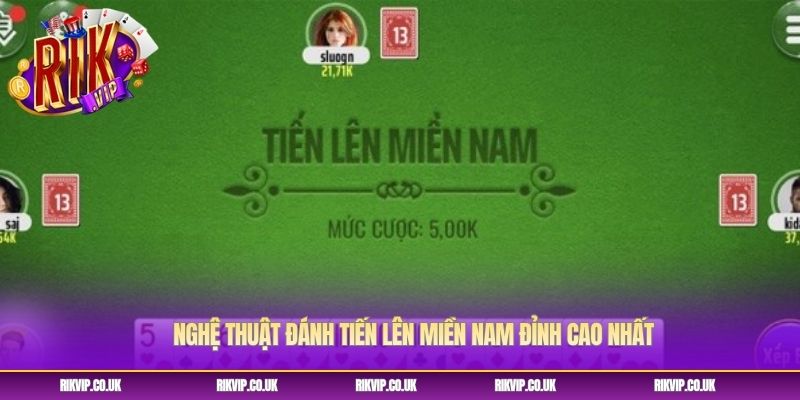 Nghệ thuật đánh tiến lên miền Nam đỉnh cao nhất