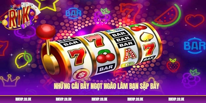 Những cái bẫy ngọt ngào làm bạn sập bẫy Những cái bẫy ngọt ngào làm bạn sập bẫy