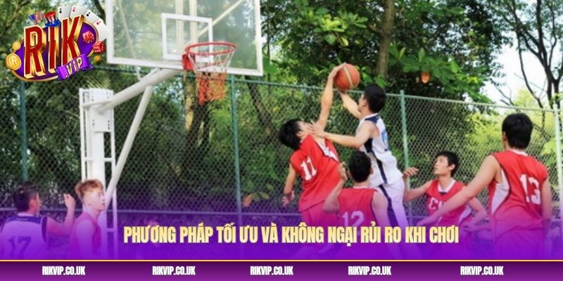 Phương pháp tối ưu và không ngại rủi ro khi chơi Phương pháp tối ưu và không ngại rủi ro khi chơi