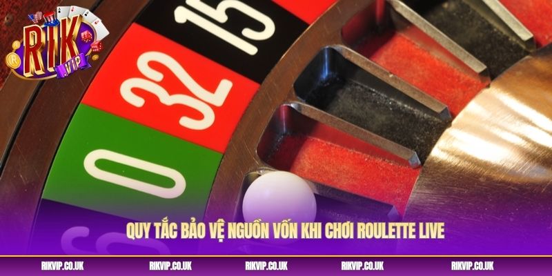 Quy tắc bảo vệ nguồn vốn khi chơi roulette live Quy tắc bảo vệ nguồn vốn khi chơi roulette live