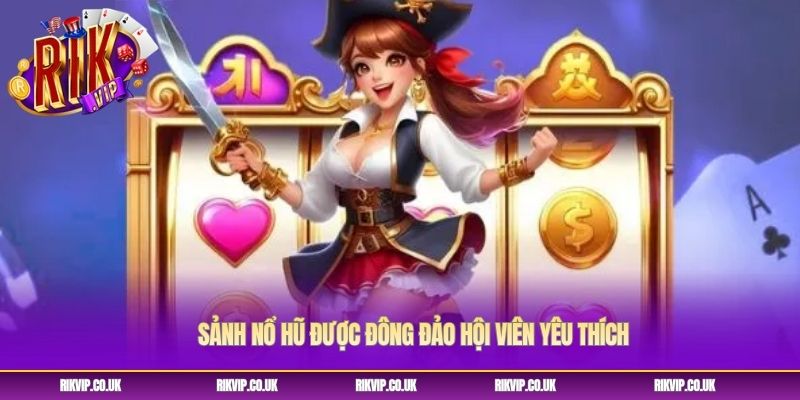 Sảnh nổ hũ được đông đảo hội viên yêu thích