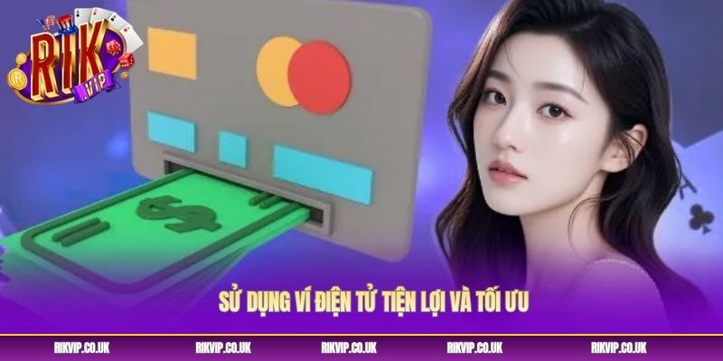 Sử dụng ví điện tử tiện lợi và tối ưu Sử dụng ví điện tử tiện lợi và tối ưu