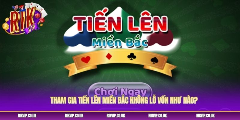 Tham gia tiến lên miền Bắc không lỗ vốn như nào? Tham gia tiến lên miền Bắc không lỗ vốn như nào?