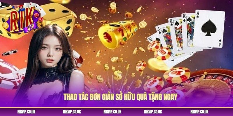 Thao tác đơn giản sở hữu quà tặng ngay