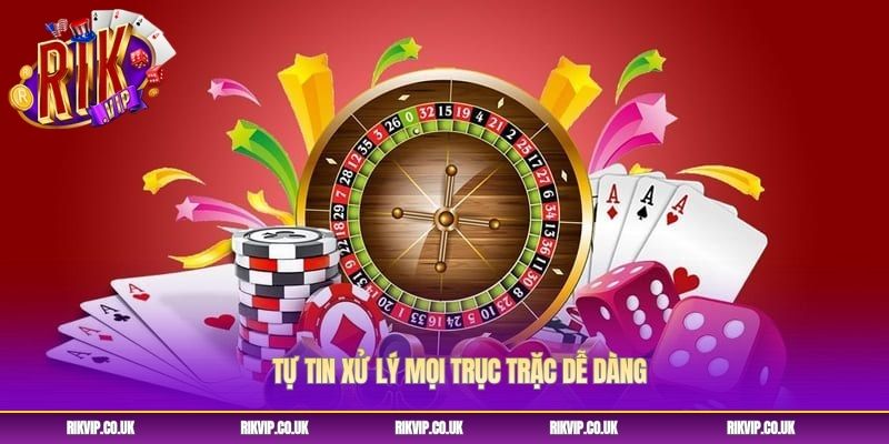 Tự tin xử lý mọi trục trặc dễ dàng